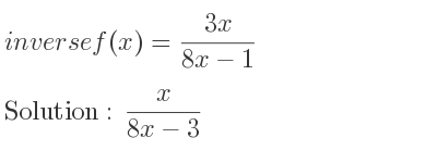 The inverse of f(x)=(3x)/(8x-1) is x/(8x-3)